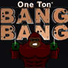 One Ton Bang Bang jeu
